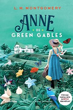 Anne de Green Gables - (Texto integral - Clássicos Autêntica), do autor Lucy Maud Montgomery