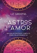 Ler Os Astros e o Amor: um Guia Astrológico Completo Sobre Relacionamentos, do autor Liz Greene Ler Os Astros e o Amor: um Guia Astrológico Completo Sobre Relacionamentos, do autor Liz Greene