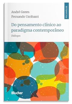 Do Pensamento Clínico ao Paradigma Contemporâneo: Diálogos, do autor André Green; Fernando Urribarri