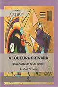 Ler A Loucura Privada: Psicanálise de Casos-limite, do autor André Green