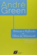 Ler Brincar e Reflexão na Obra de Winnicott, do autor André Green