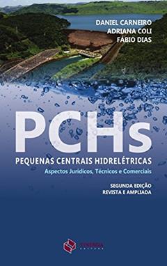 PCHs - Pequenas Centrais Hidrelétricas: aspectos jurídicos, técnicos e comerciais, do autor Daniel Carneiro; Adriana Coli; Fábio Dias