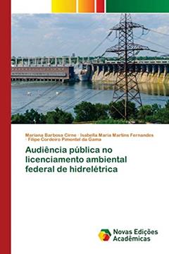 Audiência pública no licenciamento ambiental federal de hidrelétrica, do autor Mariana Barbosa Cirne; Isabella Maria Martins Fernandes; Filipe Cordeiro Pimentel da Gama