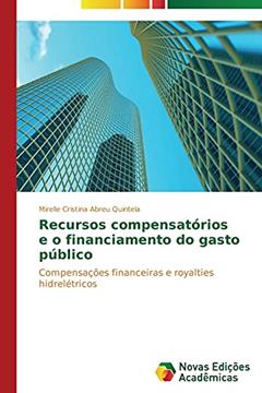 Recursos compensatórios e o financiamento do gasto público: Compensações financeiras e royalties hidrelétricos, do autor Abreu Quintela Mirelle Cristina