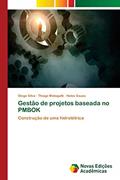 Ler Gestão de projetos baseada no PMBOK: Construção de uma hidrelétrica, do autor Diego Silva; Thiago Malagutti; Halex Souza
