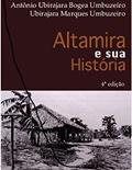 Ler ALTAMIRA E SUA HISTORIA 4ª EDIÇÃO, do autor Antonio Ubirajara BOgea Umbuzeiro; UBIRAJARA UMBUZEIRO