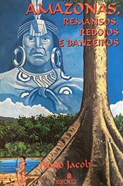 Amazonas, Remansos, Rebojos E Banzeiros (Portuguese Edition), do autor Paulo Jacob
