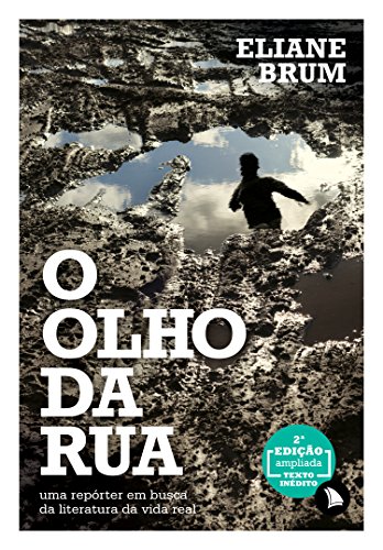 Ler O olho da rua: Uma repórter em busca da literatura da vida real, do autor Eliane Brum Ler O olho da rua: Uma repórter em busca da literatura da vida real, do autor Eliane Brum