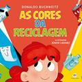 Ler As cores da reciclagem, do autor Donaldo Buchweitz