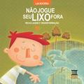 Ler Não jogue seu lixo fora: Reciclagem e transformação, do autor Lia Kucera