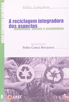 A reciclagem integradora dos aspectos ambientais, sociais e econômicos, do autor Sabetai Calderoni; Jeferson Azevedo; Osmar de Oliveira Dias Filho; Adriana Vale Mota; Wilson Santos Ramos; Cristovam Buarque