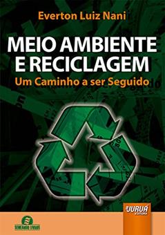 Meio Ambiente e Reciclagem: Um Caminho a ser Seguido, do autor Everton Luiz Nani