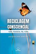 Ler Reciclagem Consciencial - Uma história de vida, do autor Jacinta Santos