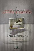 Ler Ajudando uns aos Outros Pelo Aconselhamento - 2ª Edição, do autor Gary R. Collins