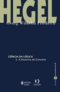 Ler Ciência da lógica - 3: A doutrina do conceito, do autor Georg Wilhelm Friedrich Hegel