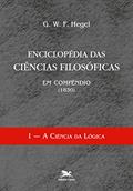 Ler Enciclopédia das ciências filosóficas em compêndio (1830) - Vol. I: Volume I - A ciência da lógica, do autor G. W. F. Hegel Ler Enciclopédia das ciências filosóficas em compêndio (1830) - Vol. I: Volume I - A ciência da lógica, do autor G. W. F. Hegel