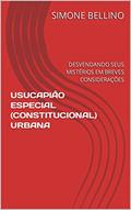 Ler USUCAPIÃO ESPECIAL (CONSTITUCIONAL) URBANA: DESVENDANDO SEUS MISTÉRIOS EM BREVES CONSIDERAÇÕES, do autor SIMONE BELLINO