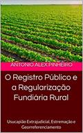 Ler O Registro Público e a Regularização Fundiária Rural: Usucapião Extrajudicial, Estremação e Georreferenciamento, do autor ANTONIO ALEX PINHEIRO Ler O Registro Público e a Regularização Fundiária Rural: Usucapião Extrajudicial, Estremação e Georreferenciamento, do autor ANTONIO ALEX PINHEIRO