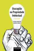 Ler Usucapião na Propriedade Intelectual, do autor Cássio Augusto Barros Brant