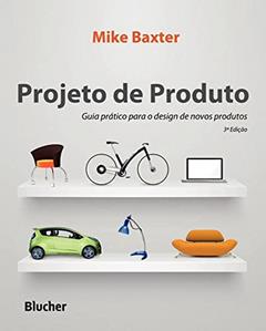 Projeto de Produto: Guia Prático Para o Design de Novos Produtos, do autor Mike Baxter