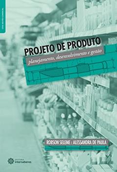 Projeto de produto:: planejamento, desenvolvimento e gestão, do autor Alessandra De Paula; Robson Seleme