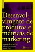 Ler Desenvolvimento de produtos e métricas de marketing, do autor Elaine Cristina Arantes; Fabíola Ceni