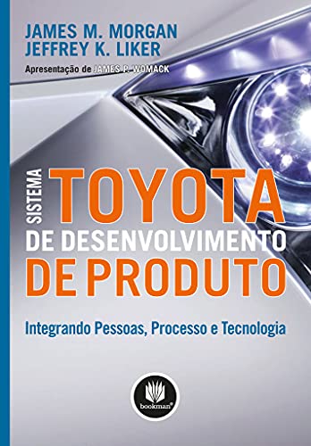 Ler Sistema Toyota de Desenvolvimento de Produto: Integrando Pessoas, Processo e Tecnologia, do autor James M. Morgan; Jeffrey K. Liker