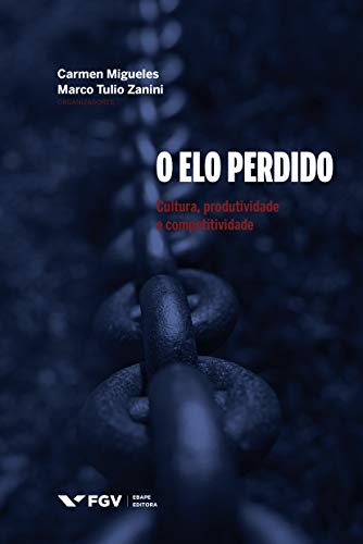 Ler O Elo Perdido: Cultura, Produtividade E Competitividade, do autor Carmen Migueles; Marco Tulio zanini