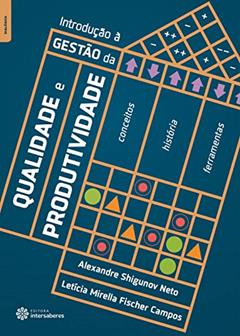 Introdução à gestão da qualidade e produtividade:: conceitos, história e ferramentas, do autor Alexandre Shigunov Neto; Letícia Mirella Fischer Campos