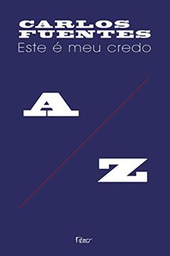 Este é o meu credo, do autor Carlos Fuentes