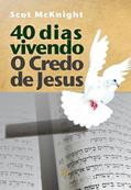 Ler 40 Dias Vivendo o Credo de Jesus: Um Programa de Crescimento Espiritual, do autor Scot McKnight
