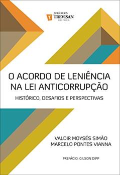 O acordo de leniência na lei anticorrupção: histórico, desafios e perspectivas, do autor Valdir Moysés Simão; Marcelo Pontes Vianna