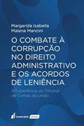Ler Combate à Corrupção no Direito Administrativo e os Acordos de Leniência, O - 2022, do autor Margarida Isabella Malena Mancini Ler Combate à Corrupção no Direito Administrativo e os Acordos de Leniência, O - 2022, do autor Margarida Isabella Malena Mancini