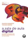 Ler A Sala de Aula Digital: Estratégias Pedagógicas para Fomentar o Aprendizado Ativo, On-Line e Híbrido, do autor Fausto Camargo; Thuinie Daros