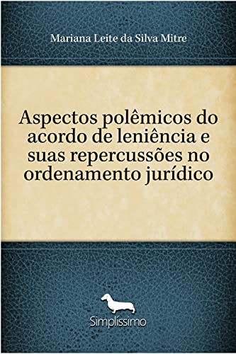Ler Aspectos polêmicos do acordo de leniência e suas repercussões no ordenamento jurídico, do autor Mariana Leite Silva da Mitre