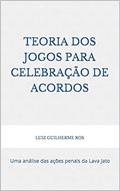 Ler Teoria dos jogos para celebração de acordos: Uma análise das ações penais da Lava Jato, do autor LUIZ GUILHERME ROS Ler Teoria dos jogos para celebração de acordos: Uma análise das ações penais da Lava Jato, do autor LUIZ GUILHERME ROS