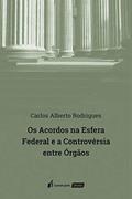 Ler Acordos na Esfera Federal e a Controvérsia Entre Órgãos, os - 2020, do autor Carlos Alberto Rodrigues