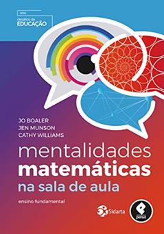 Mentalidades Matemáticas na Sala de Aula: Ensino Fundamental, do autor Jo Boaler; Jen Munson; Cathy Williams