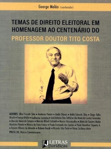 Ler TEMAS DE DIREITO ELEITORAL EM HOMENAGEM AO CENTENÁRIO DO PROFESSOR DOUTOR TITO COSTA, do autor George Melão (coord.) Ler TEMAS DE DIREITO ELEITORAL EM HOMENAGEM AO CENTENÁRIO DO PROFESSOR DOUTOR TITO COSTA, do autor George Melão (coord.)