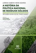 Ler A história da política nacional de resíduos sólidos: reflexões acerca do seu tímido avanço, do autor Lorena Saboya Vieira Soares Ler A história da política nacional de resíduos sólidos: reflexões acerca do seu tímido avanço, do autor Lorena Saboya Vieira Soares