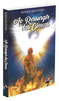 Ler Ressurgir das Cinzas, (ao), do autor Autor Roque Jacintho Ler Ressurgir das Cinzas, (ao), do autor Autor Roque Jacintho