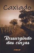 Ler Ressurgindo das Cinzas, do autor José Caxiado da Silva