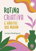 Ler Rotina criativa e hábitos que mudam, do autor Larissa Rodrigues