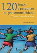 Ler 120 jogos e percursos de psicomotricidade: Crianças em movimento, do autor Giovanna Paesani