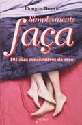 Ler Simplesmente Faça. 101 Dias Consecutivos de Sexo, do autor Douglas Brown