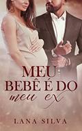 Ler Meu bebê é do Meu Ex (Livro único), do autor Lana Silva