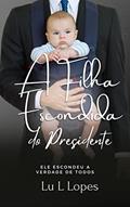 Ler A Filha Escondida do Presidente, do autor Lu L Lopes; SM Lacey