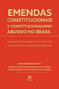 Ler Emendas constitucionais e constitucionalismo abusivo no Brasil: uma proposta de releitura do instituto da inconstitucionalidade progressiva, do autor Davi Marques da Silva