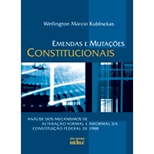 Ler Emendas e Mutações Constitucionais. Análise dos Mecanismos de Alteração Formal e Informal da Constituição Federal de 1988, do autor Wellington Marcio Kublisckas