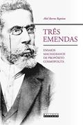Ler Três emendas: Ensaios machadianos de propósito cosmopolita, do autor Abel Barros Baptista Ler Três emendas: Ensaios machadianos de propósito cosmopolita, do autor Abel Barros Baptista